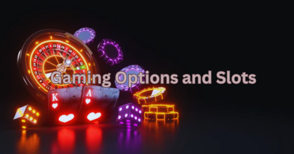 Gaming Options and Slots